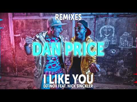 DJ Inox feat. Nick Sinckler - I Like You (Dan Price Remix)