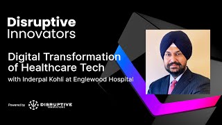 Digital Transformation of Healthcare Tech with Inderpal Kohli at Englewood Hospital