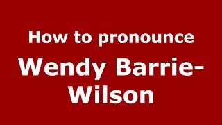 How to pronounce Wendy Barrie-Wilson