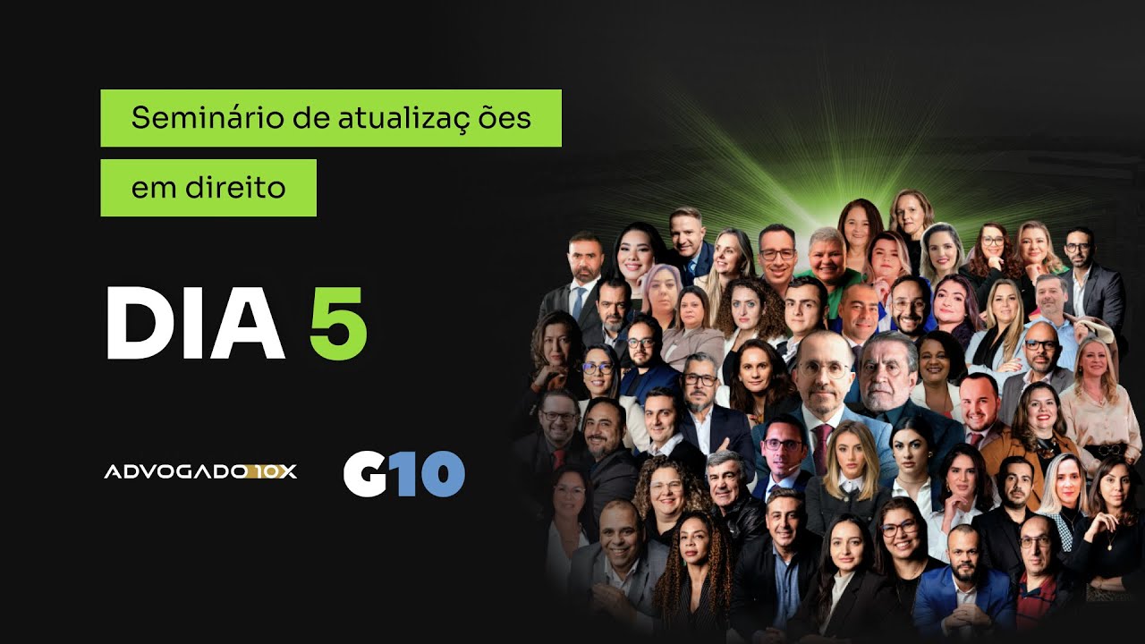 Aula 5- Seminário de Atualização em Direito: Domine as Práticas Jurídicas Mais Recentes #Advogado10x