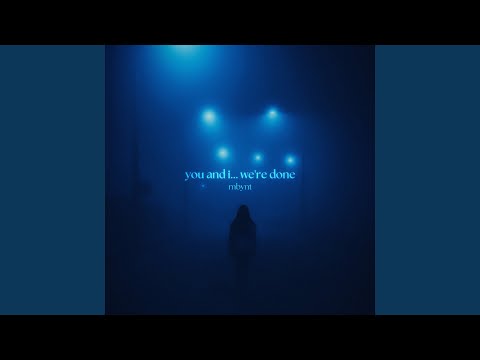 you and i... we're done