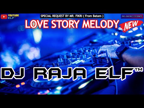 MELODY LOVE STORY 2023 DJ RAJA ELF™ REMIX BATAM ISLAND (Req By Mr. FIKRI)