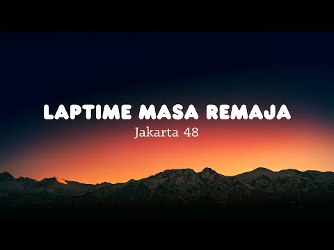 Laptime Masa Remaja - JKT 48 (Lyrics)