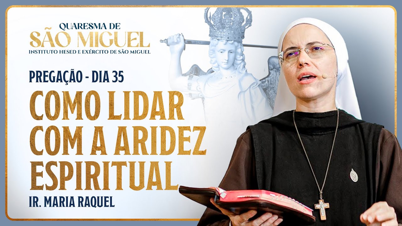 Como lidar com a aridez Espiritual - 35º dia Quaresma de São Miguel | Pregação Ir. Ma Raquel