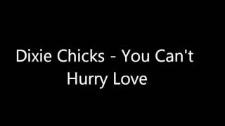 Dixie Chicks   You Can&#39;t Hurry Love