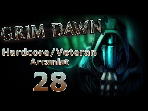 Grim Dawn - Hardcore/Veteran Arcanist 28 - And That's Death