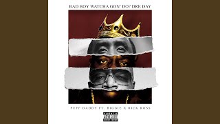 Bad Boy Watcha Gon&#39; Do? Dre Day
