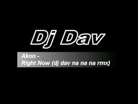 Akon -  Right Now (Dj Dav Na Na Na Remix)