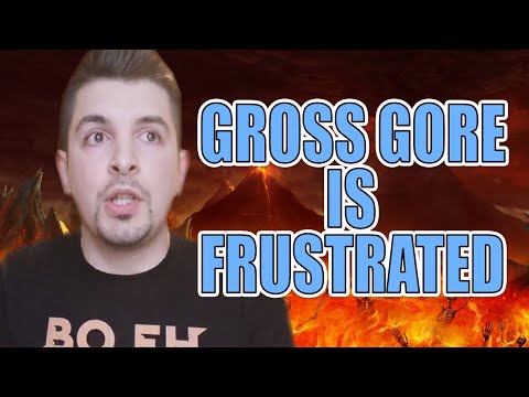 Gross Gore is FRUSTRATED