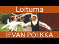 LOITUMA IEVAN POLKKA Music Video