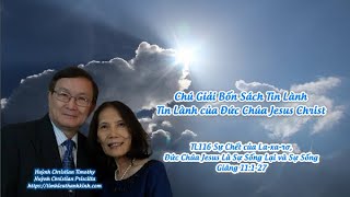 Tin Lành của Đức Chúa Jesus Christ - TL116 Sự Chết của La-xa-rơ, Đức Chúa Jesus Là Sự Sống Lại...