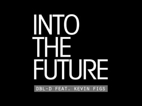 Into The Future (feat. Kevin Figs) -- dbl-D