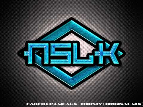 Caked Up & Meaux - Thirsty ( Original Mix )