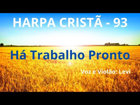 Harpa Cristã - 93 - Há Trabalho Pronto - Levi - com letra