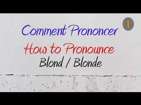How to Pronounce – Comment Prononcer : Blond / Blonde (1.Blond / Fair-haired 2.Girlfriend)