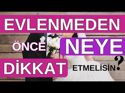 Evlenmeden önce neye dikkat etmelisin?