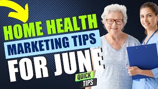 JUNE Marketing Ideas for Home Health Agencies | Home Care | Hospice