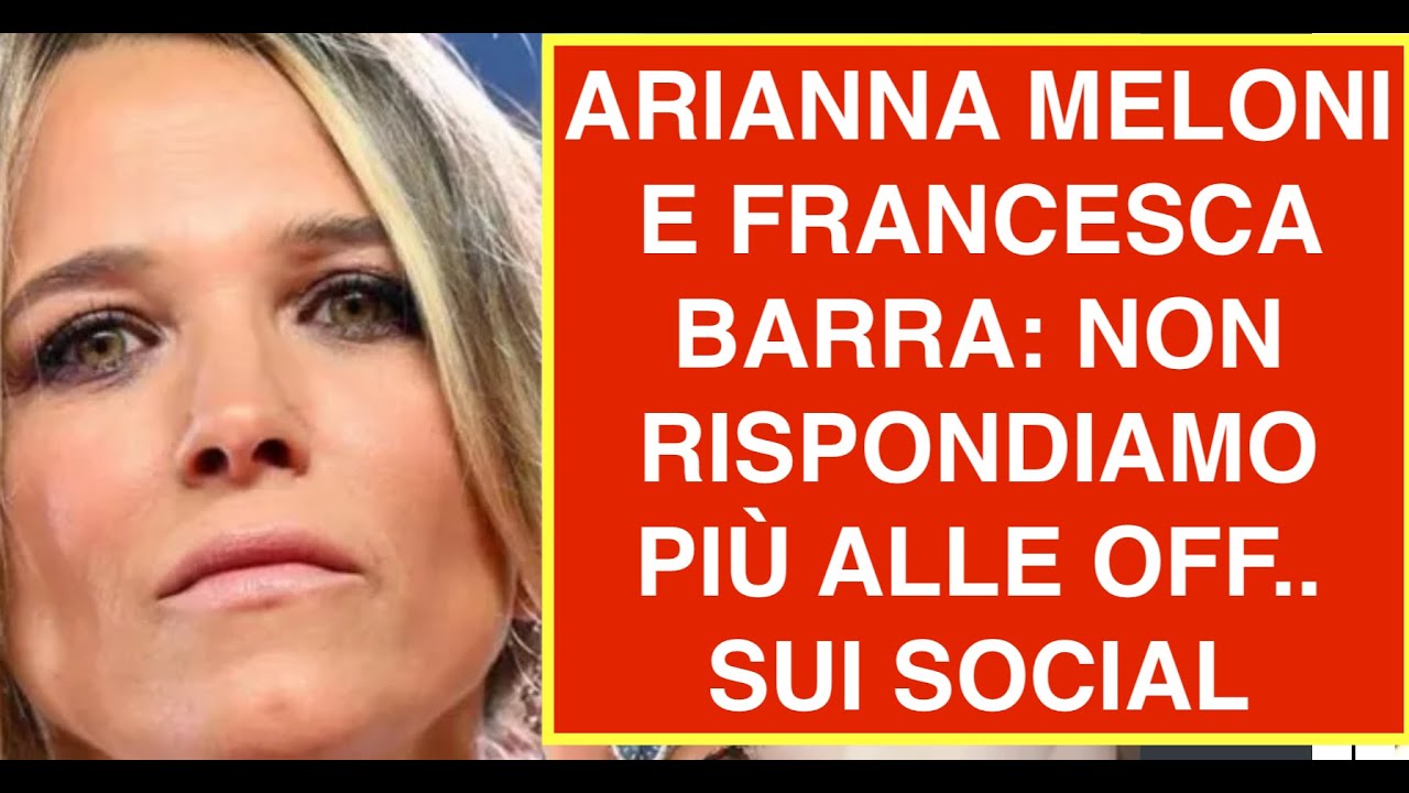 ARIANNA MELONI E FRANCESCA BARRA: NON RISPONDIAMO PIÙ ALLE OFF.. SUI SOCIAL
