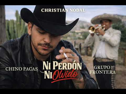 Christian Nodal - Ni Perdón, Ni Olvido ft. Grupo Frontera, Chino Pacas
