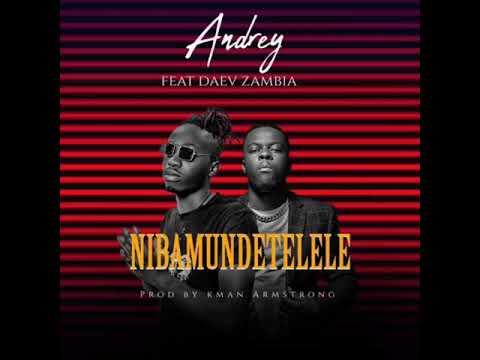 Andrey ft Daev Zambia ~ NIBAMUNDETELELE (official audio)