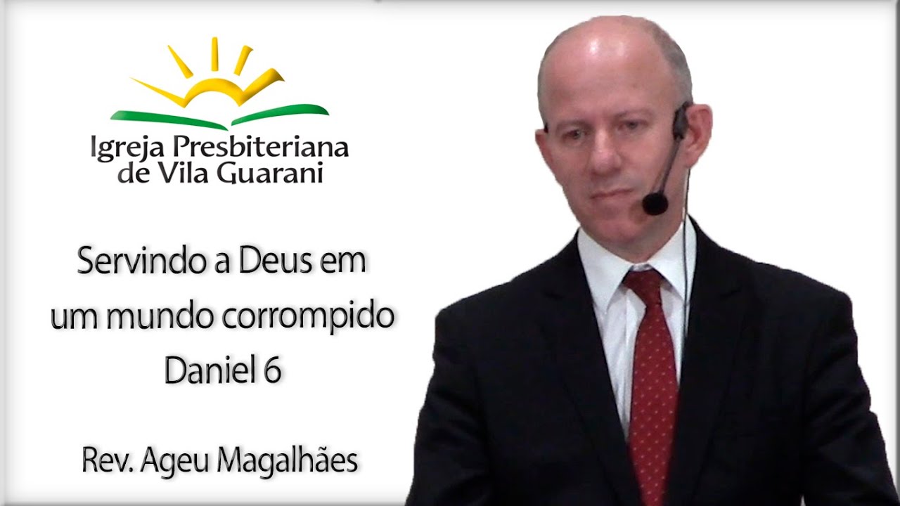 Servindo a Deus em um mundo corrompido - Daniel 6 | Rev. Ageu Magalhães