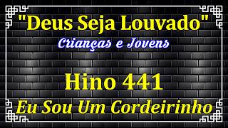 HINO 441 CCB - Eu Sou Um Cordeirinho Jesus é o Meu Pastor - HINO PARA JOVEM - HINÁRIO 5 COM LETRAS