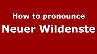 How to pronounce Neuer Wildenste