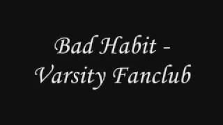 Varsity Fanclub - Bad Habit with Lyrics