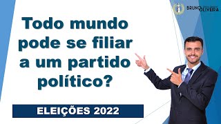 ELEIÇÕES 2022 | Todo mundo pode se filiar a partido político