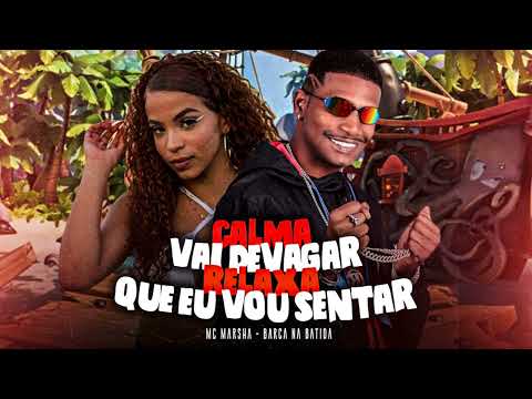 CALMA VAI DEVAGAR RELAXA QUE EU VOU SENTAR - BARCA NA BATIDA, MC MARSHA