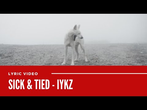 IYKZ - Sick & Tied (Official Lyric Video)