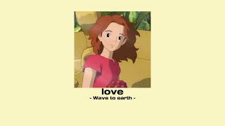 Love - wave to earth (sped up)