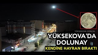 Yüksekova'da Dolunay Kendine Hayran Bıraktı