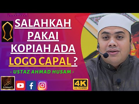 Ustaz Ahmad Husam - SALAHKAH PAKAI KOPIAH ADA LOGO CAPAL?