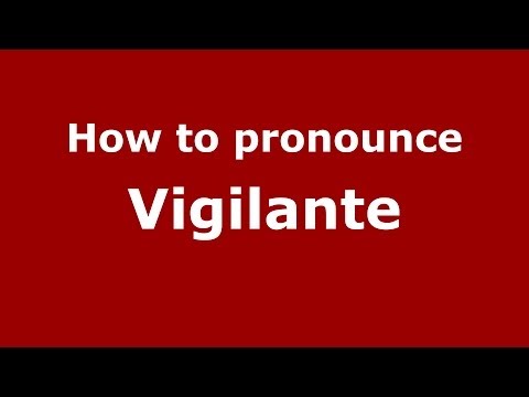 How to pronounce Vigilante