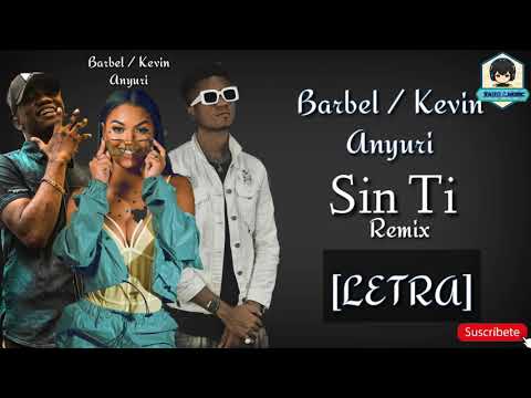 Kevin Ft. Anyuri & Barbel - Sin Ti[LETRA]