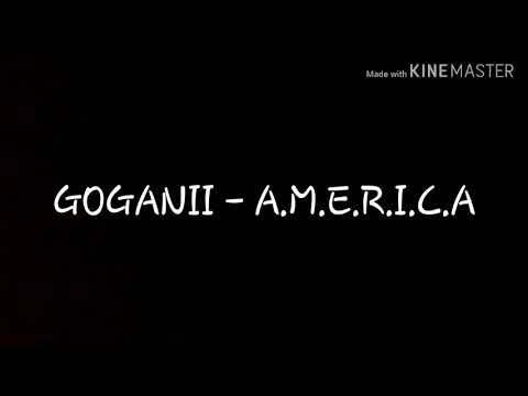 GOGANII - A.M.E.R.I.C.A (versuri/lyrics)