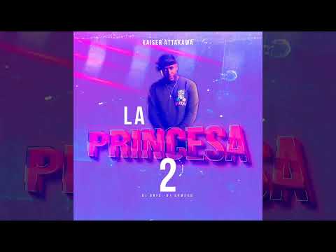 Kaiser Attakawa · DJ Gomeko · DJ Unic - La Princesa  2 (Audio Official)