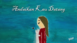 Download lagu Andaikan Kau Datang - YOTARI ( Video Lirik) mp3 Download lagu Andaikan Kau Datang - YOTARI ( Video Lirik) mp3