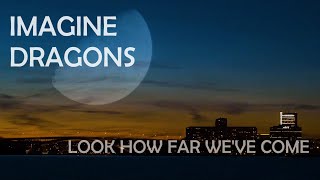 Imagine Dragons — Look How Far We&#39;ve Come (Fun Music Video)
