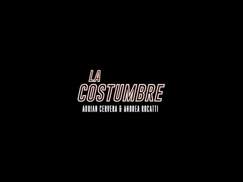 Adrian Cervera & Andrea Rocatti - La Costumbre (Official Video)