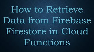 Download the video "How to Retrieve Data from Firebase Firestore in Cloud Functions"