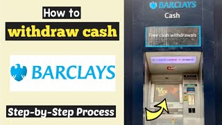 Withdraw Cash Barclays ATM | How to use Barclays ATM machine | Cash Out Barclays ATM