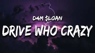 D4M $loan - Drive Who Crazy (Lyrics)