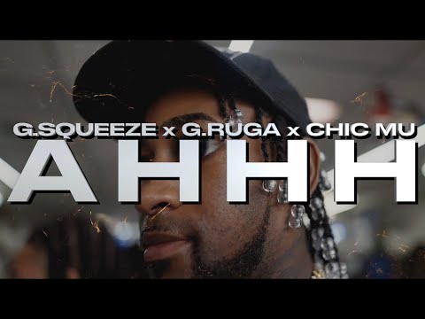 G.Squeeze x G.Ruga x Chic Mu - AHHH(OFFICIAL VIDEO) (DIR.Benny Max)