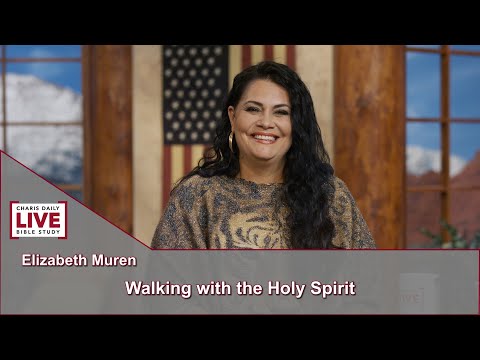 Charis Daily Live Bible Study: Walking with the Holy Spirit - Elizabeth Muren - August 17, 2021