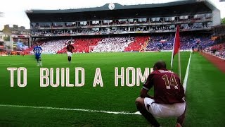 Arsenal FC - To Build A Home