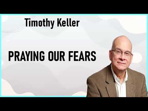 Timothy Keller - Praying Our Fears