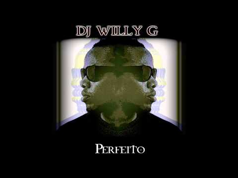 Dj Willy G - Perfeito [2014]