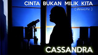 Download lagu CASSANDRA - CINTA BUKAN MILIK KITA (Acoustic) mp3